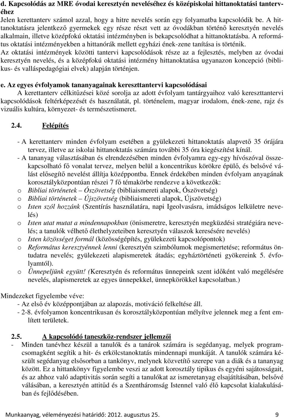 A református oktatási intézményekben a hittanórák mellett egyházi ének-zene tanítása is történik.