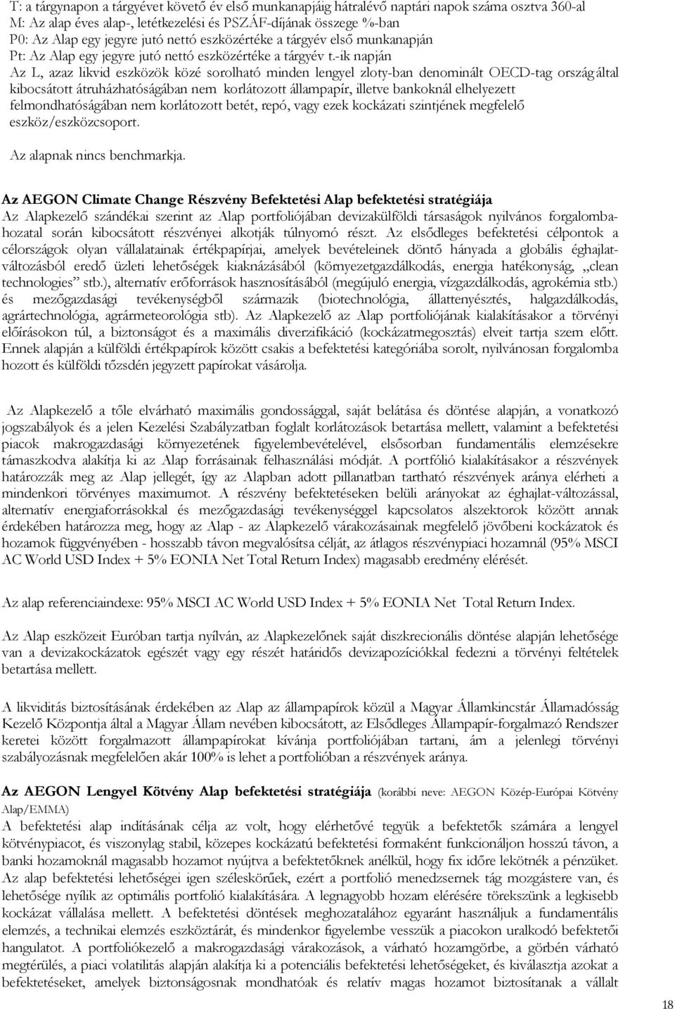 -ik napján Az L, azaz likvid eszközök közé sorolható minden lengyel zloty-ban denominált OECD-tag ország által kibocsátott átruházhatóságában nem korlátozott állampapír, illetve bankoknál elhelyezett