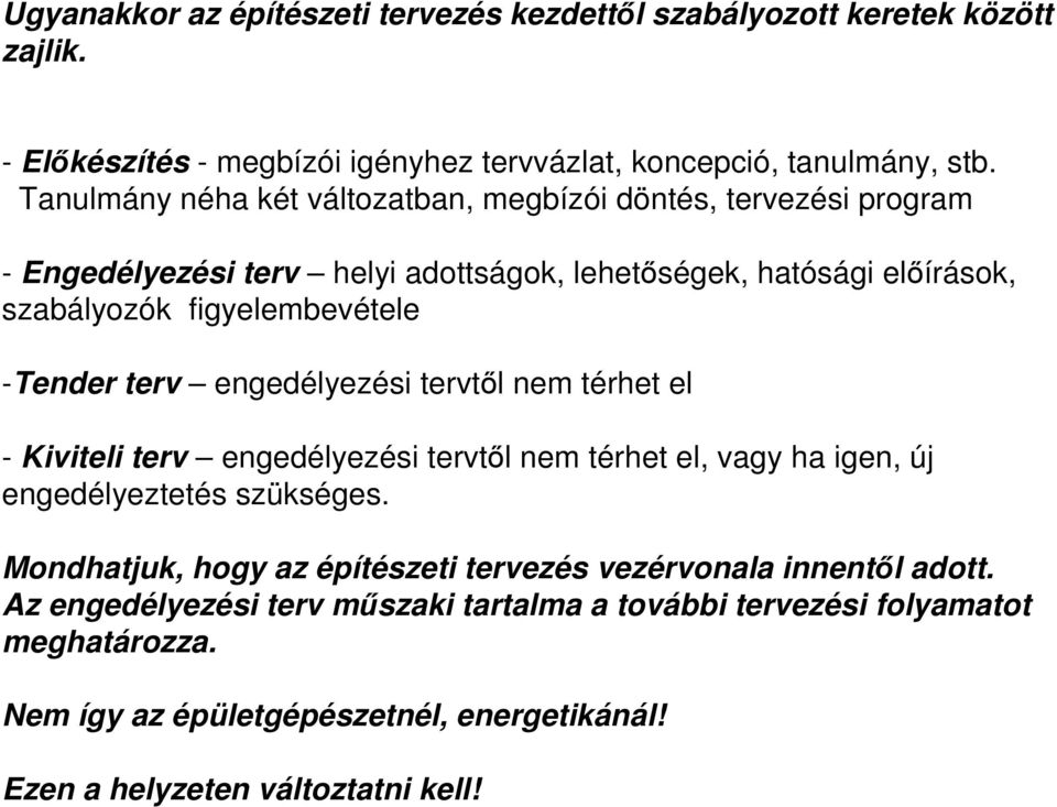 -Tender terv engedélyezési tervtől nem térhet el - Kiviteli terv engedélyezési tervtől nem térhet el, vagy ha igen, új engedélyeztetés szükséges.