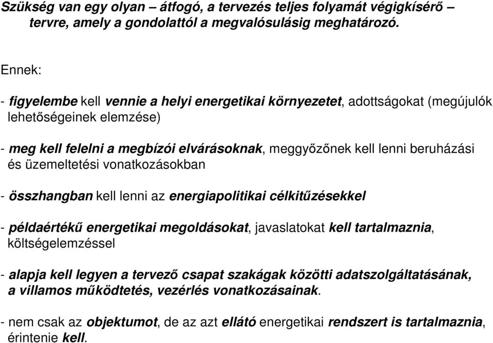 beruházási és üzemeltetési vonatkozásokban - összhangban kell lenni az energiapolitikai célkitűzésekkel - példaértékű energetikai megoldásokat, javaslatokat kell tartalmaznia,