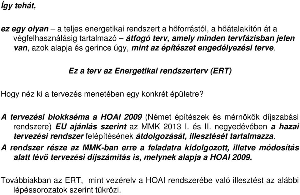 A tervezési blokkséma a HOAI 2009 (Német építészek és mérnökök díjszabási rendszere) EU ajánlás szerint az MMK 2013 I. és II.