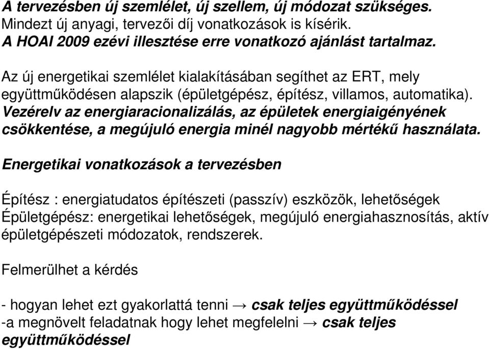 Vezérelv az energiaracionalizálás, az épületek energiaigényének csökkentése, a megújuló energia minél nagyobb mértékű használata.