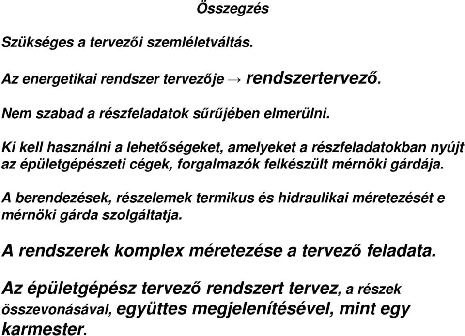 Ki kell használni a lehetőségeket, amelyeket a részfeladatokban nyújt az épületgépészeti cégek, forgalmazók felkészült mérnöki gárdája.