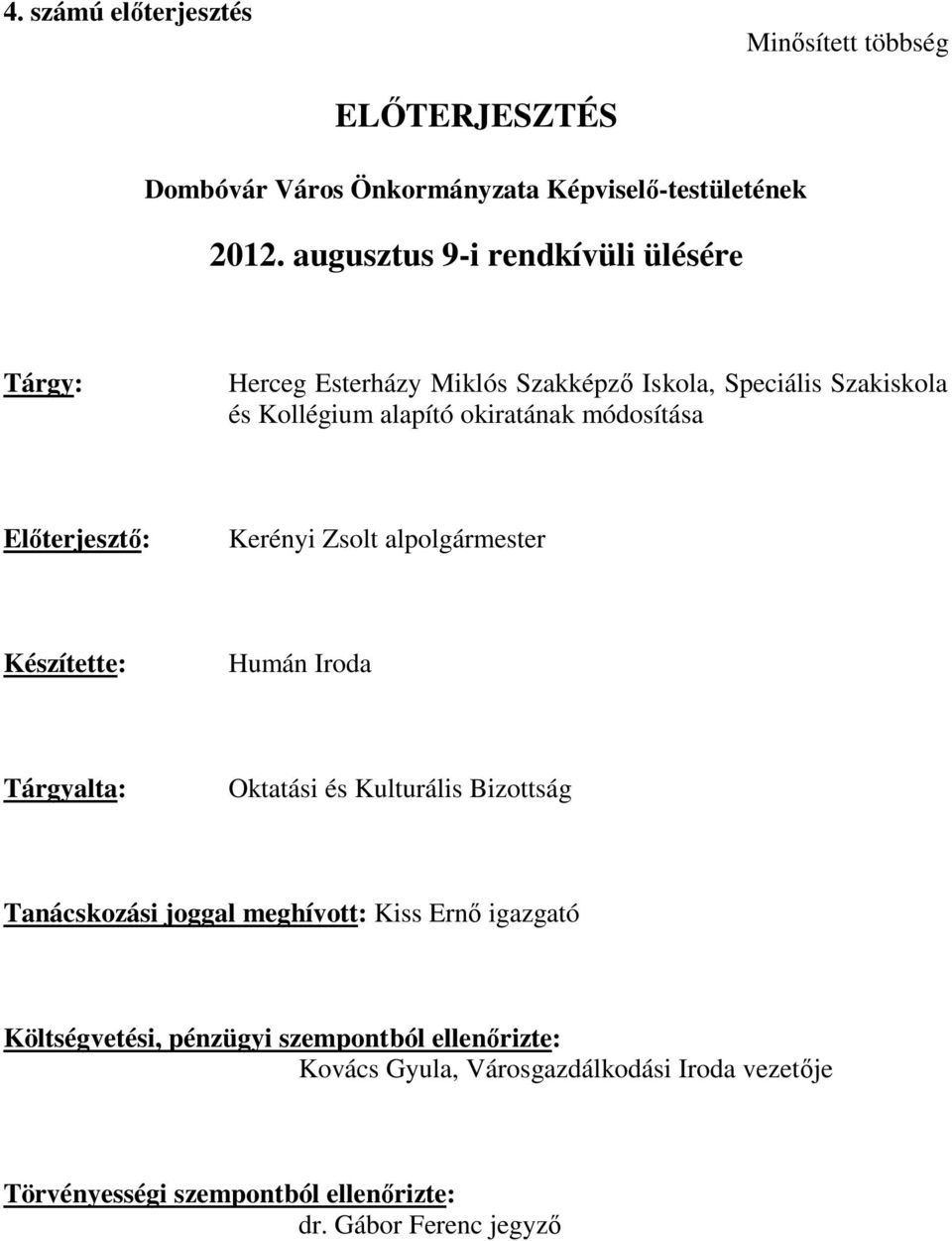 módosítása Előterjesztő: Kerényi Zsolt alpolgármester Készítette: Humán Iroda Tárgyalta: Oktatási és Kulturális Bizottság Tanácskozási joggal