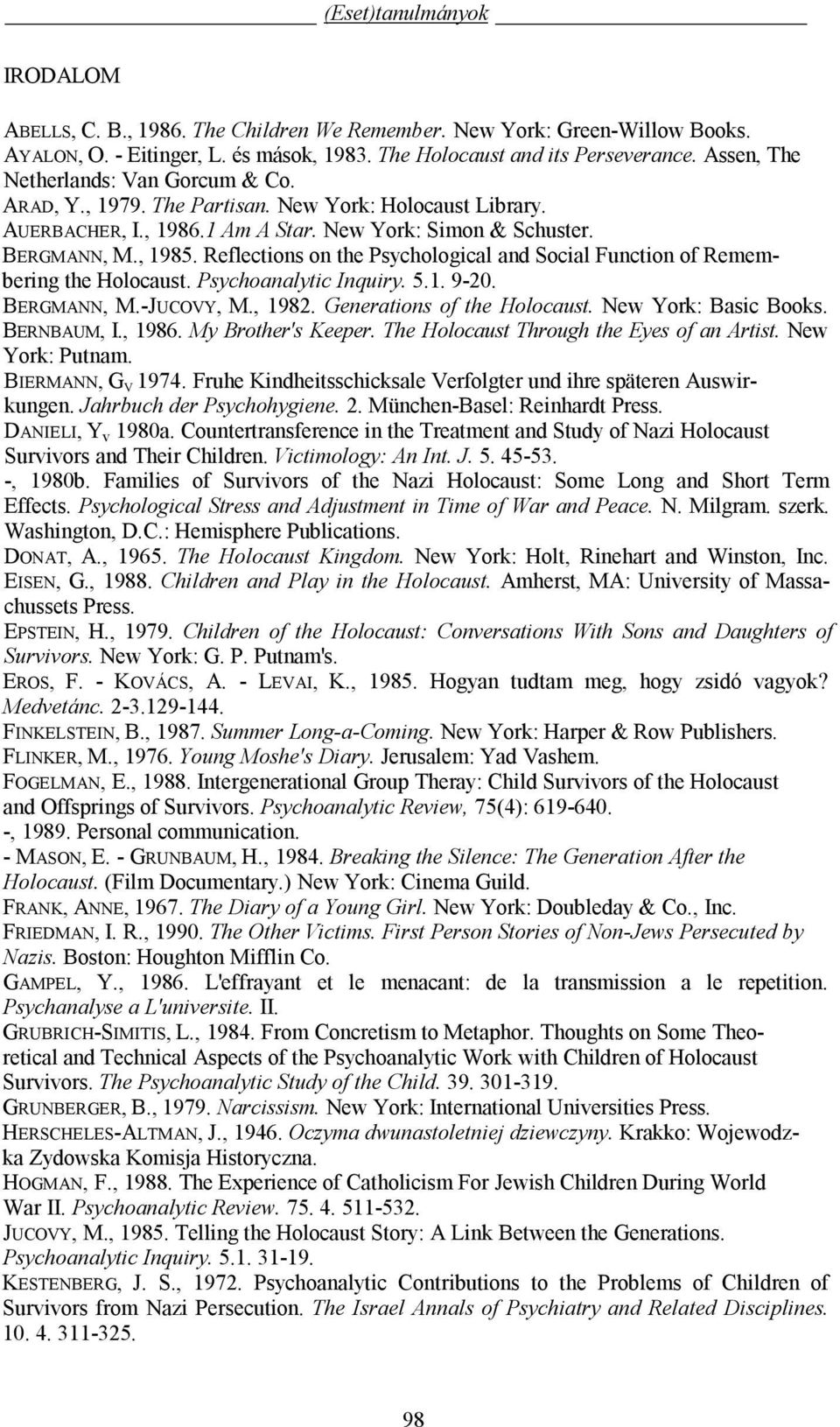 Reflections on the Psychological and Social Function of Remembering the Holocaust. Psychoanalytic Inquiry. 5.1. 9-20. BERGMANN, M.-JUCOVY, M., 1982. Generations of the Holocaust.
