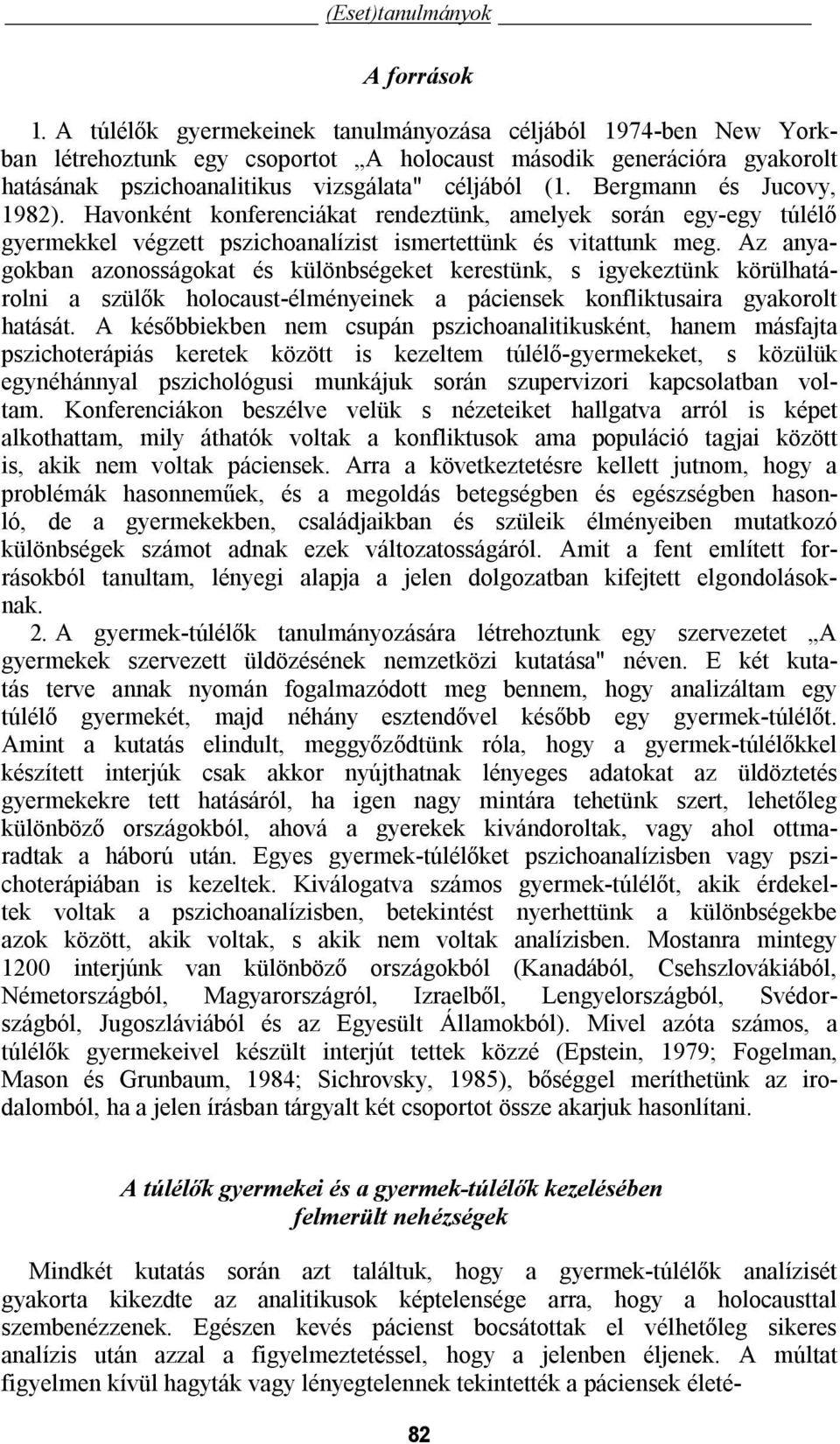 Bergmann és Jucovy, 1982). Havonként konferenciákat rendeztünk, amelyek során egy-egy túlélő gyermekkel végzett pszichoanalízist ismertettünk és vitattunk meg.