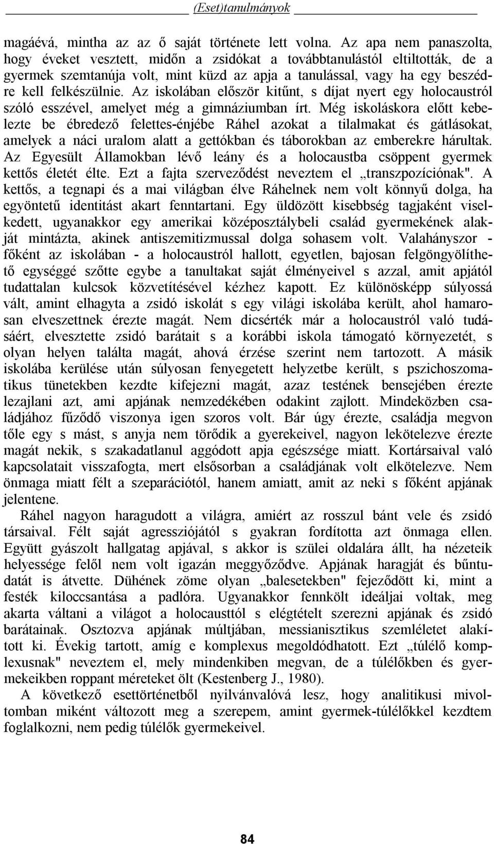 Az iskolában először kitűnt, s díjat nyert egy holocaustról szóló esszével, amelyet még a gimnáziumban írt.