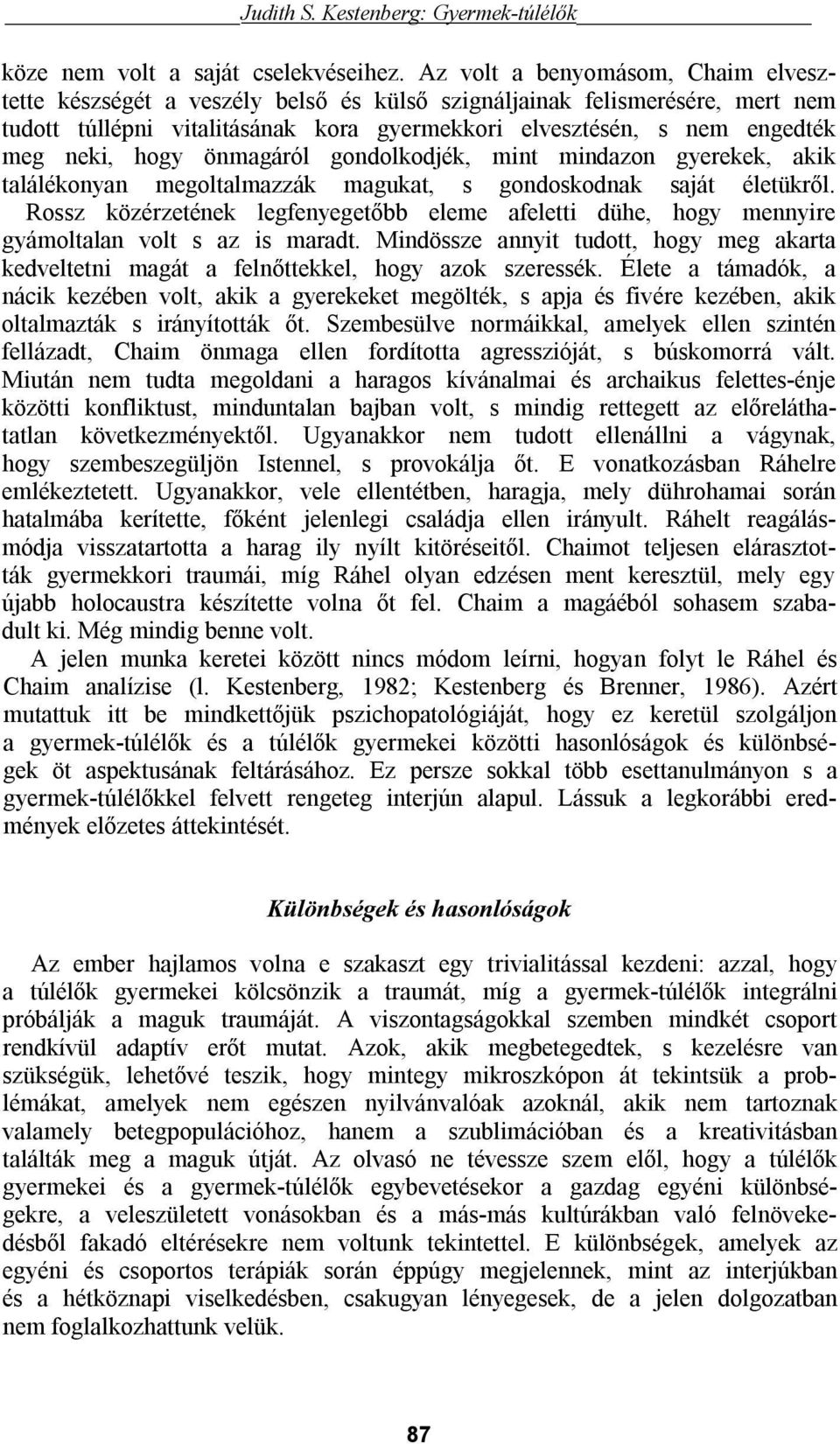 hogy önmagáról gondolkodjék, mint mindazon gyerekek, akik találékonyan megoltalmazzák magukat, s gondoskodnak saját életükről.