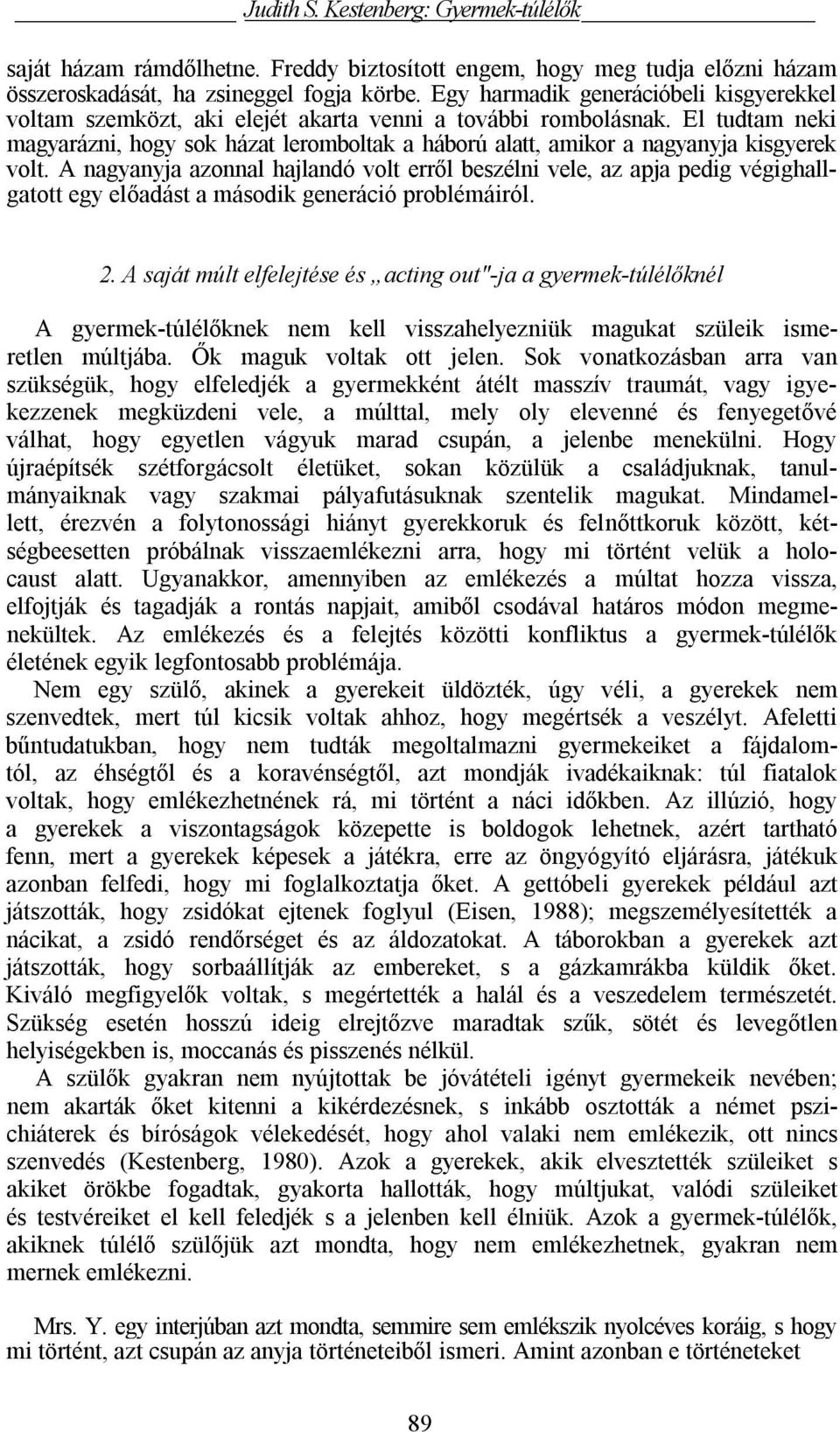 El tudtam neki magyarázni, hogy sok házat leromboltak a háború alatt, amikor a nagyanyja kisgyerek volt.