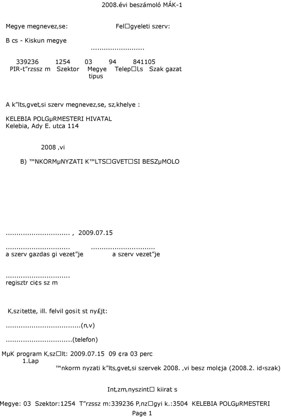 utca 114 28 évi B) ÖNKORMÁNYZATI KÖLTSGVETSI BESZÁMOLO..., 29.7.15...... a szerv gazdas gi vezetöje a szerv vezetöje... regisztr ciós sz m Készítette, ill.