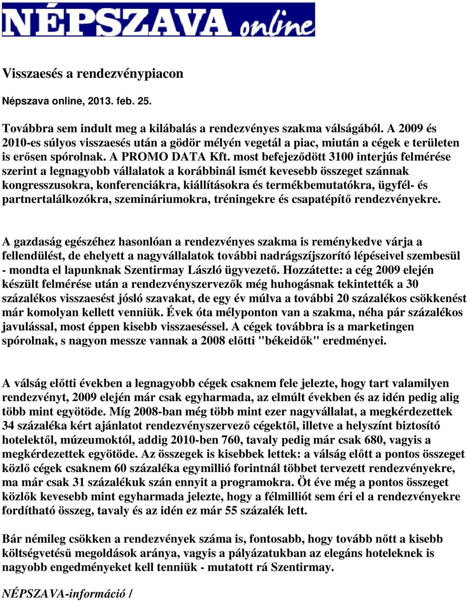 most befejeződött 3100 interjús felmérése szerint a legnagyobb vállalatok a korábbinál ismét kevesebb összeget szánnak kongresszusokra, konferenciákra, kiállításokra és termékbemutatókra, ügyfél- és