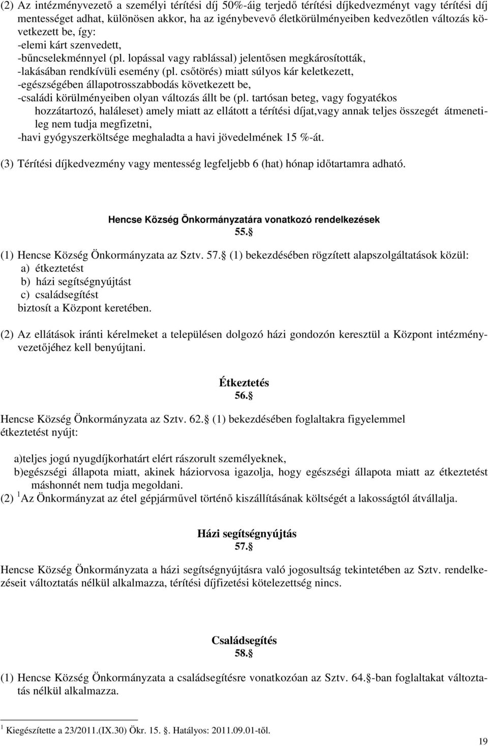 csıtörés) miatt súlyos kár keletkezett, -egészségében állapotrosszabbodás következett be, -családi körülményeiben olyan változás állt be (pl.