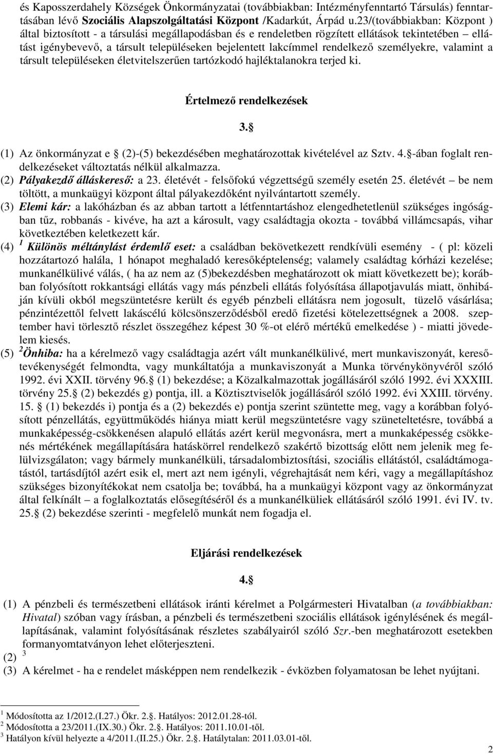 rendelkezı személyekre, valamint a társult településeken életvitelszerően tartózkodó hajléktalanokra terjed ki. Értelmezı rendelkezések 3.