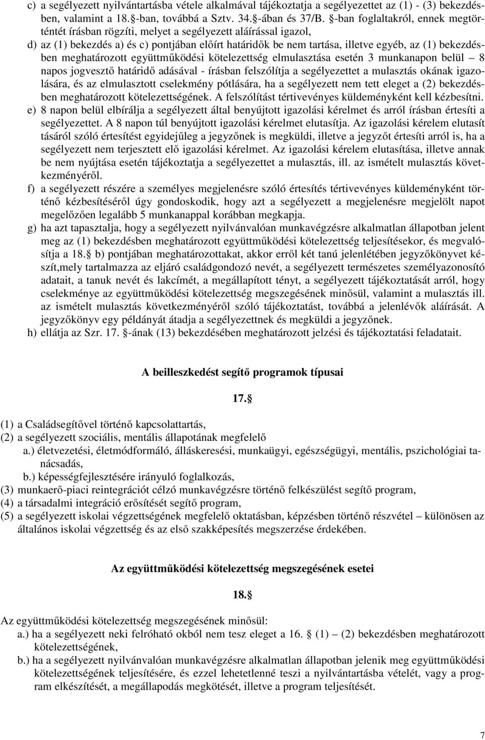 meghatározott együttmőködési kötelezettség elmulasztása esetén 3 munkanapon belül 8 napos jogvesztı határidı adásával - írásban felszólítja a segélyezettet a mulasztás okának igazolására, és az