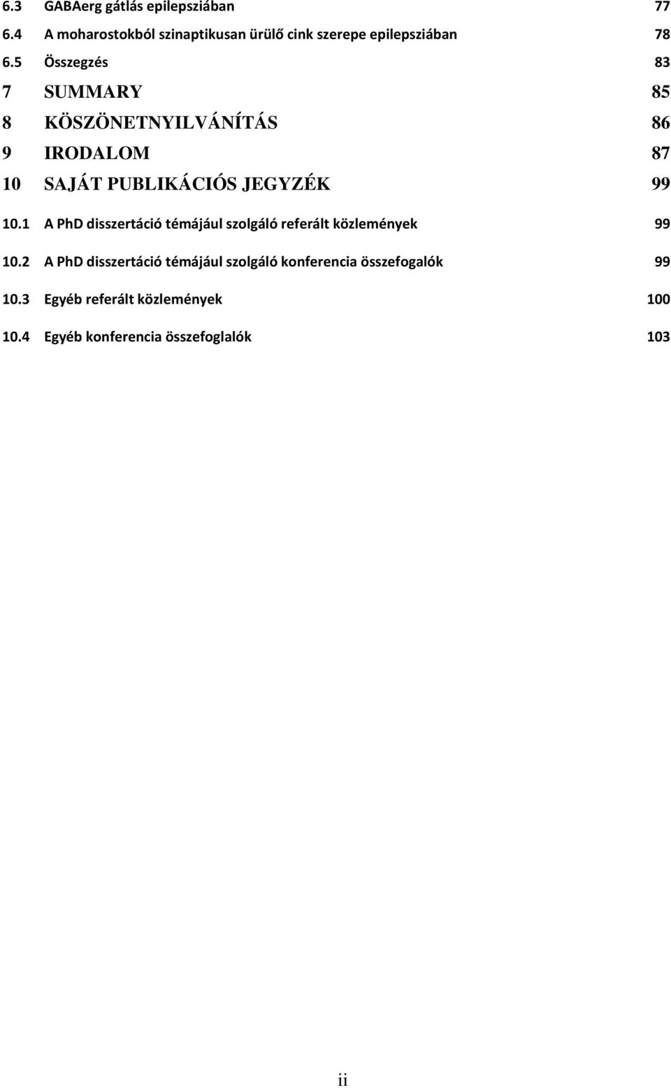 5 Összegzés 83 7 SUMMARY 85 8 KÖSZÖNETNYILVÁNÍTÁS 86 9 IRODALOM 87 10 SAJÁT PUBLIKÁCIÓS JEGYZÉK 99 10.