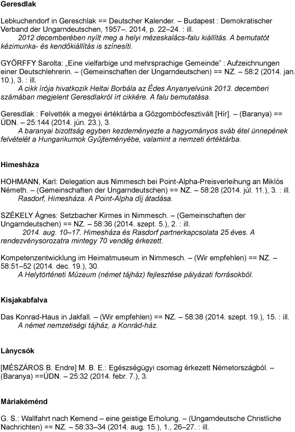 GYŐRFFY Sarolta: Eine vielfarbige und mehrsprachige Gemeinde : Aufzeichnungen einer Deutschlehrerin. (Gemeinschaften der Ungarndeutschen) == NZ. 58:2 (2014. jan. 10.), 3. : ill.