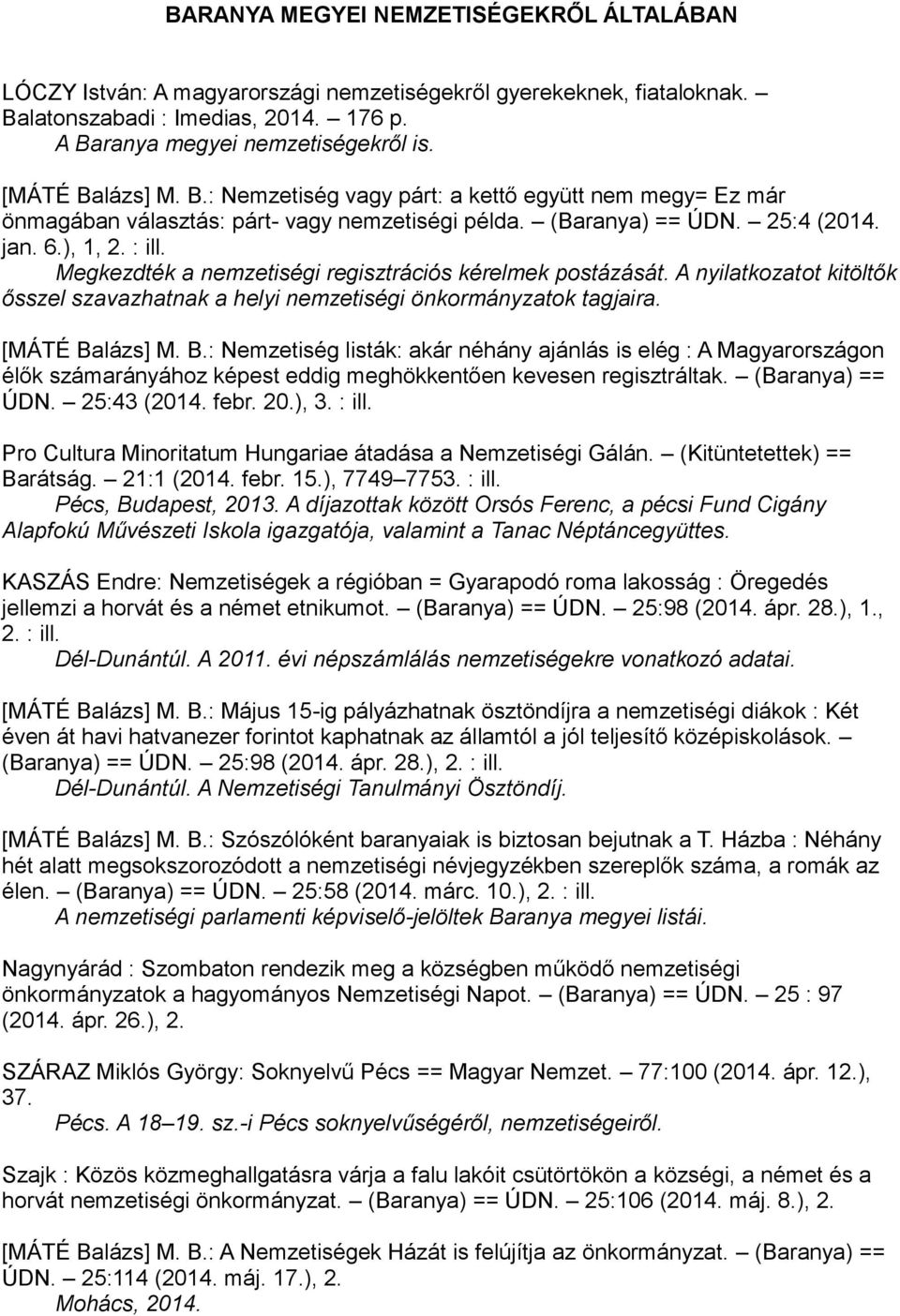 Megkezdték a nemzetiségi regisztrációs kérelmek postázását. A nyilatkozatot kitöltők ősszel szavazhatnak a helyi nemzetiségi önkormányzatok tagjaira. [MÁTÉ Ba