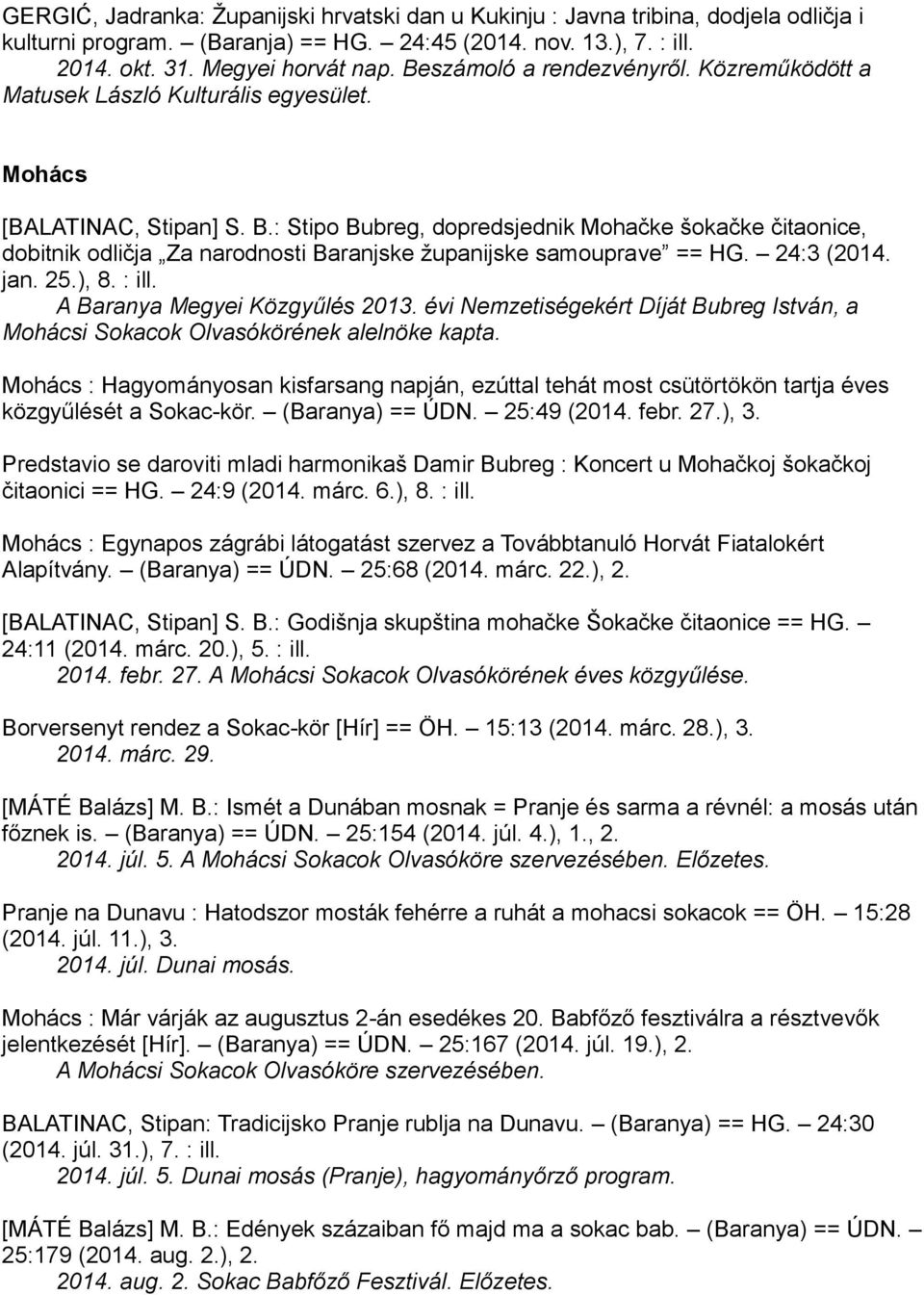 : Stipo Bubreg, dopredsjednik Mohačke šokačke čitaonice, dobitnik odličja Za narodnosti Baranjske županijske samouprave == HG. 24:3 (2014. jan. 25.), 8. : ill. A Baranya Megyei Közgyűlés 2013.