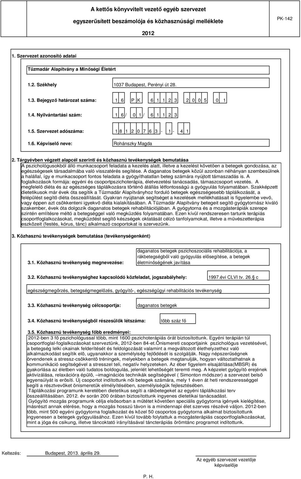 Tárgyévben végzett alapcél szerinti és közhasznú tevékenységek bemutatása A pszichológusokból álló munkacsoport feladata a kezelés alatt, illetve a kezelést követően a betegek gondozása, az