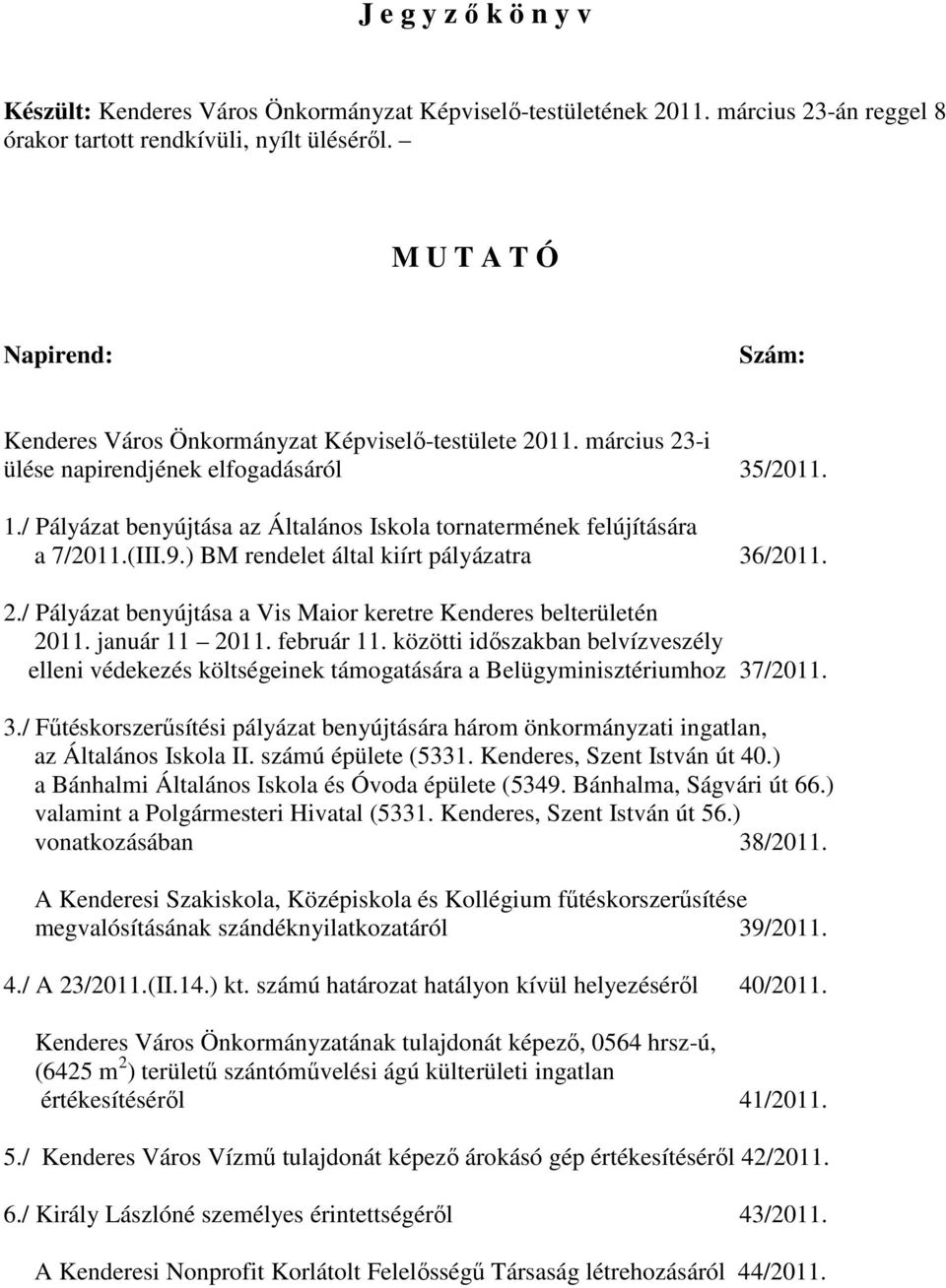 / Pályázat benyújtása az Általános Iskola tornatermének felújítására a 7/2011.(III.9.) BM rendelet által kiírt pályázatra 36/2011. 2.