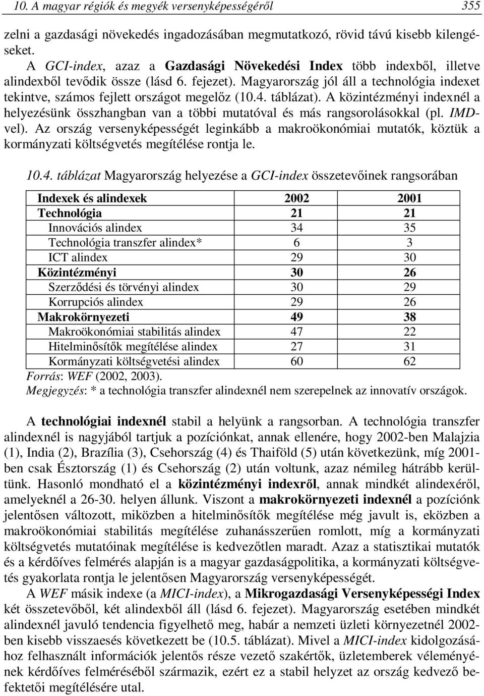 Magyarország jól áll a technológia indexet tekintve, számos fejlett országot megelőz (10.4. táblázat).