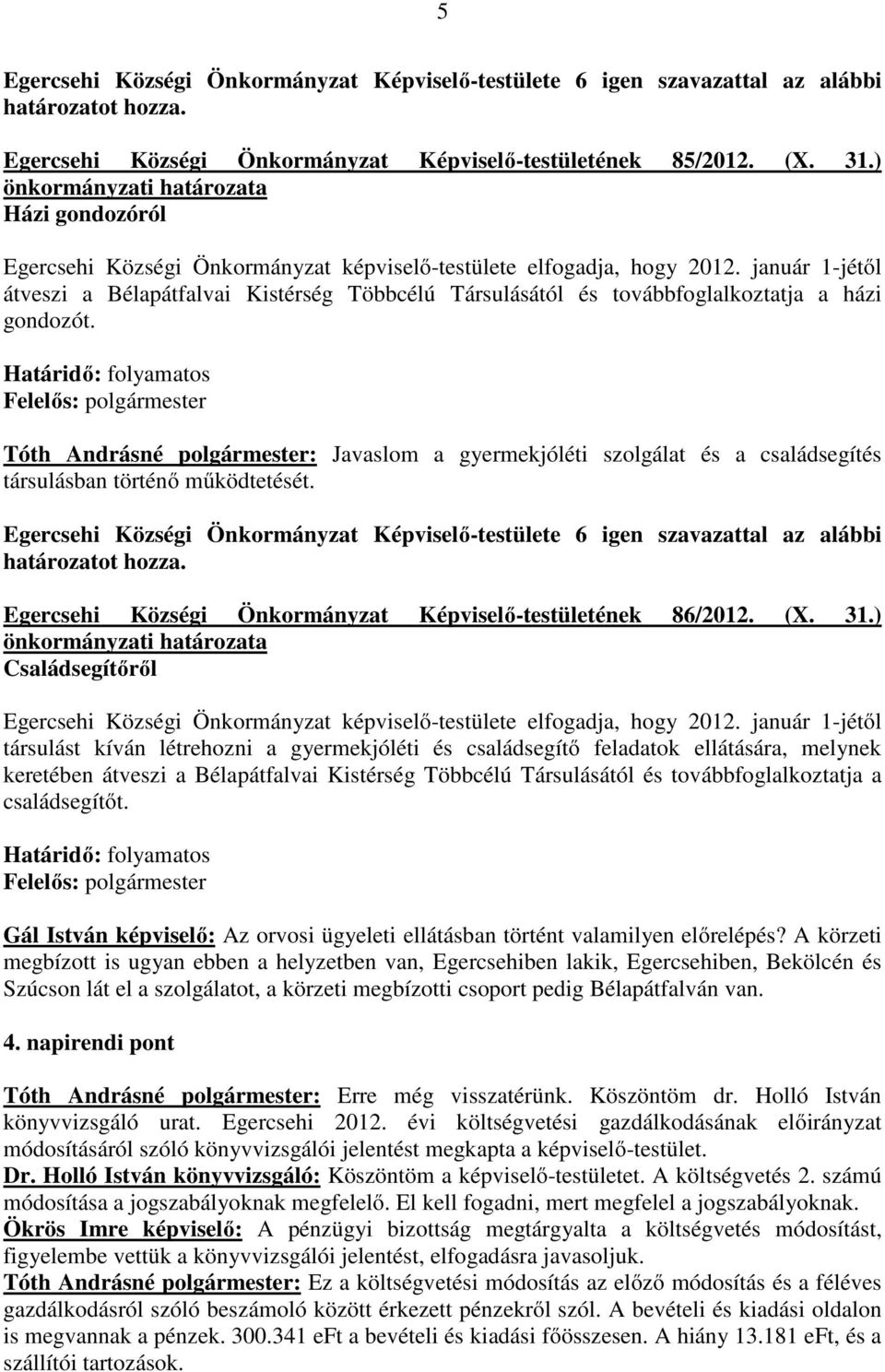 Tóth Andrásné polgármester: Javaslom a gyermekjóléti szolgálat és a családsegítés társulásban történő működtetését. Egercsehi Községi Önkormányzat Képviselő-testületének 86/2012. (X. 31.