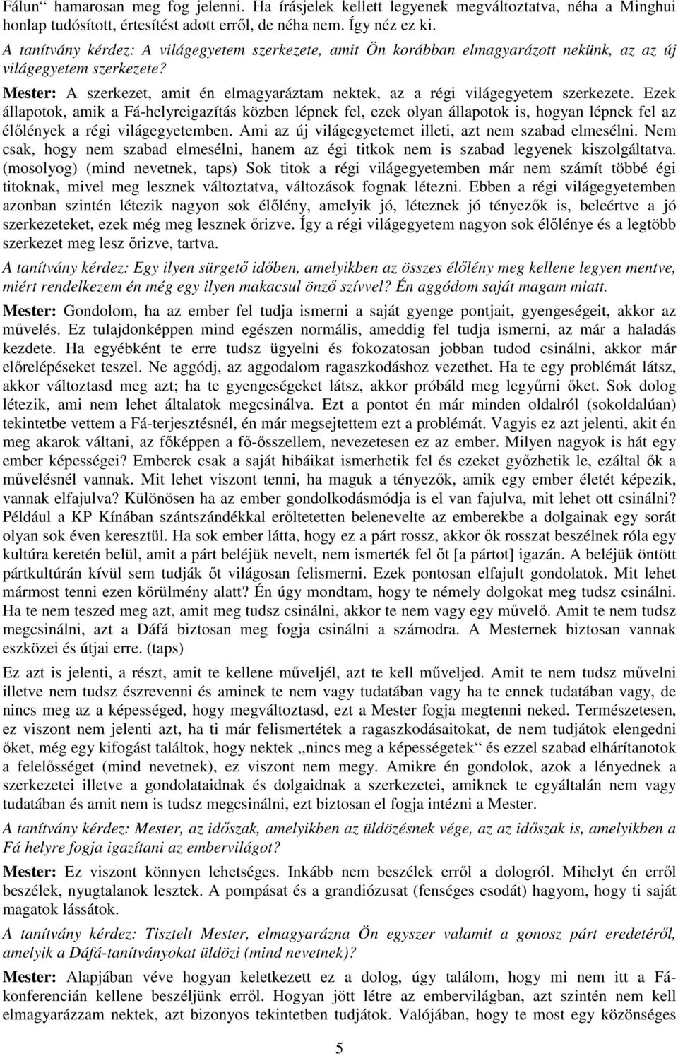 Mester: A szerkezet, amit én elmagyaráztam nektek, az a régi világegyetem szerkezete.