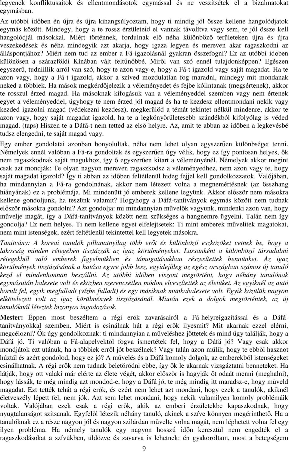 Mindegy, hogy a te rossz érzületeid el vannak távolítva vagy sem, te jól össze kell hangolódjál másokkal.
