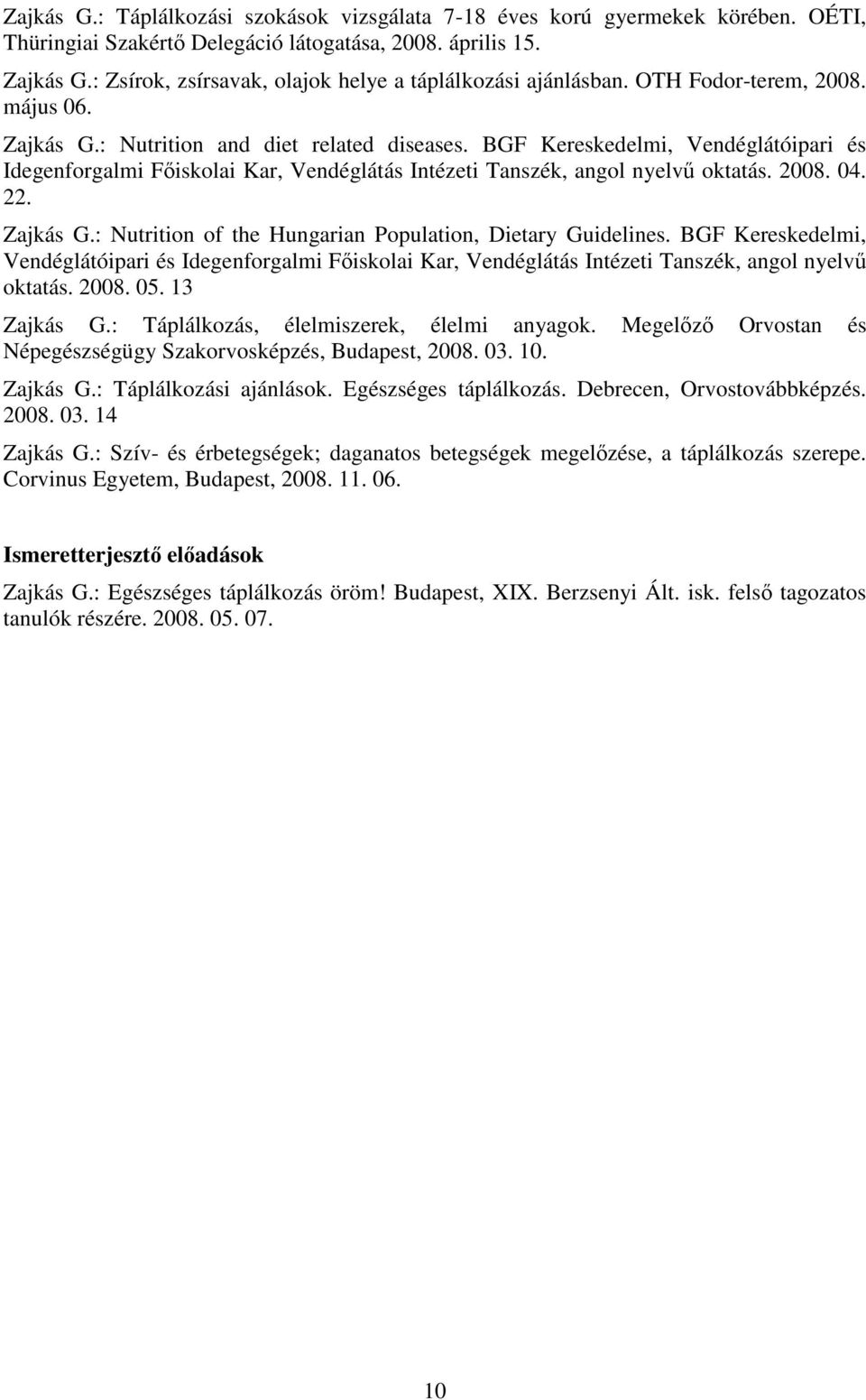 BGF Kereskedelmi, Vendéglátóipari és Idegenforgalmi Fıiskolai Kar, Vendéglátás Intézeti Tanszék, angol nyelvő oktatás. 2008. 04. 22. Zajkás G.