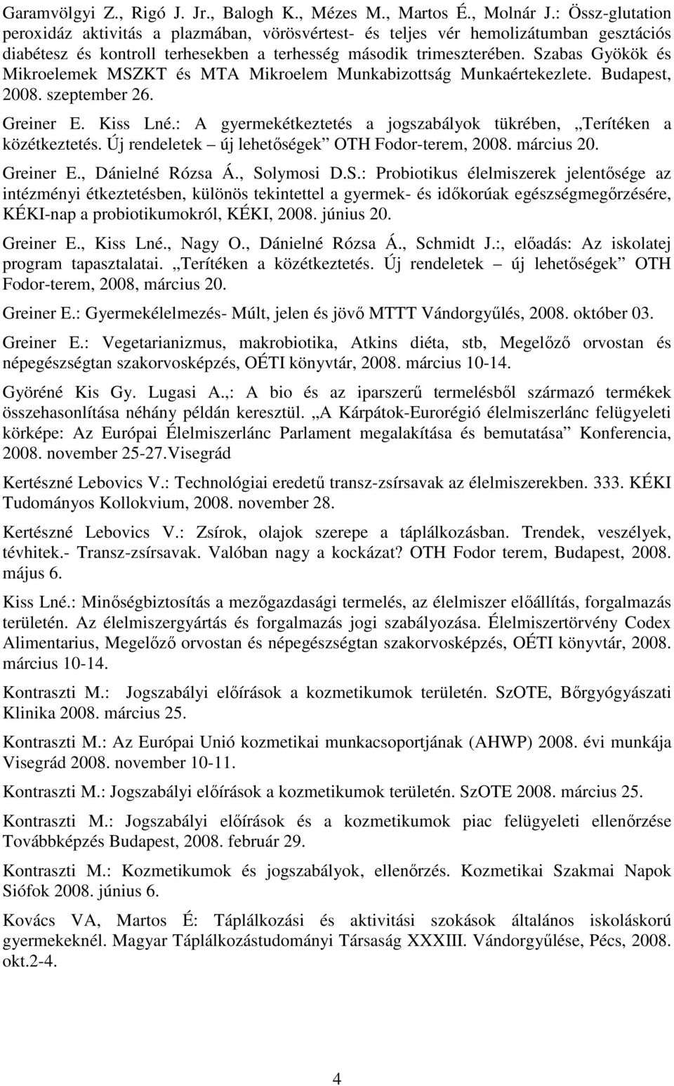 Szabas Gyökök és Mikroelemek MSZKT és MTA Mikroelem Munkabizottság Munkaértekezlete. Budapest, 2008. szeptember 26. Greiner E. Kiss Lné.