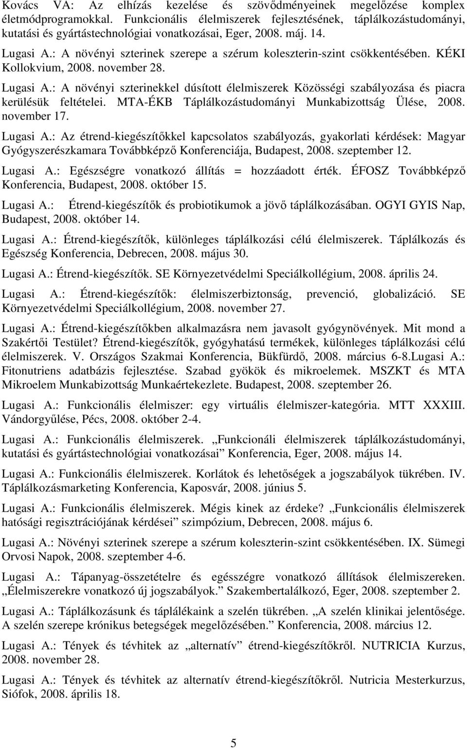 : A növényi szterinek szerepe a szérum koleszterin-szint csökkentésében. KÉKI Kollokvium, 2008. november 28. Lugasi A.
