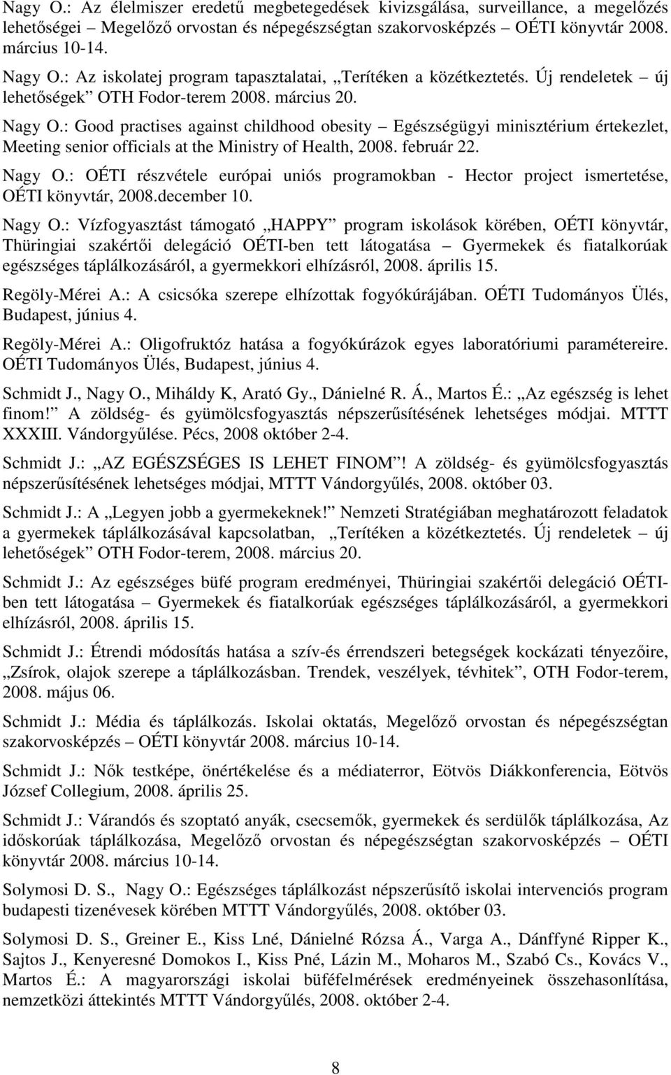 : Good practises against childhood obesity Egészségügyi minisztérium értekezlet, Meeting senior officials at the Ministry of Health, 2008. február 22. Nagy O.