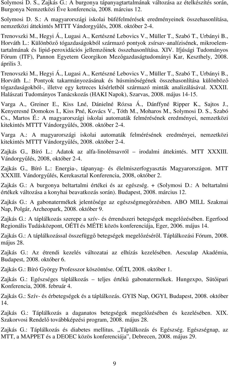 : Különbözı tógazdaságokból származó pontyok zsírsav-analízisének, mikroelemtartalmának és lipid-peroxidációs jellemzıinek összehasonlítása. XIV.