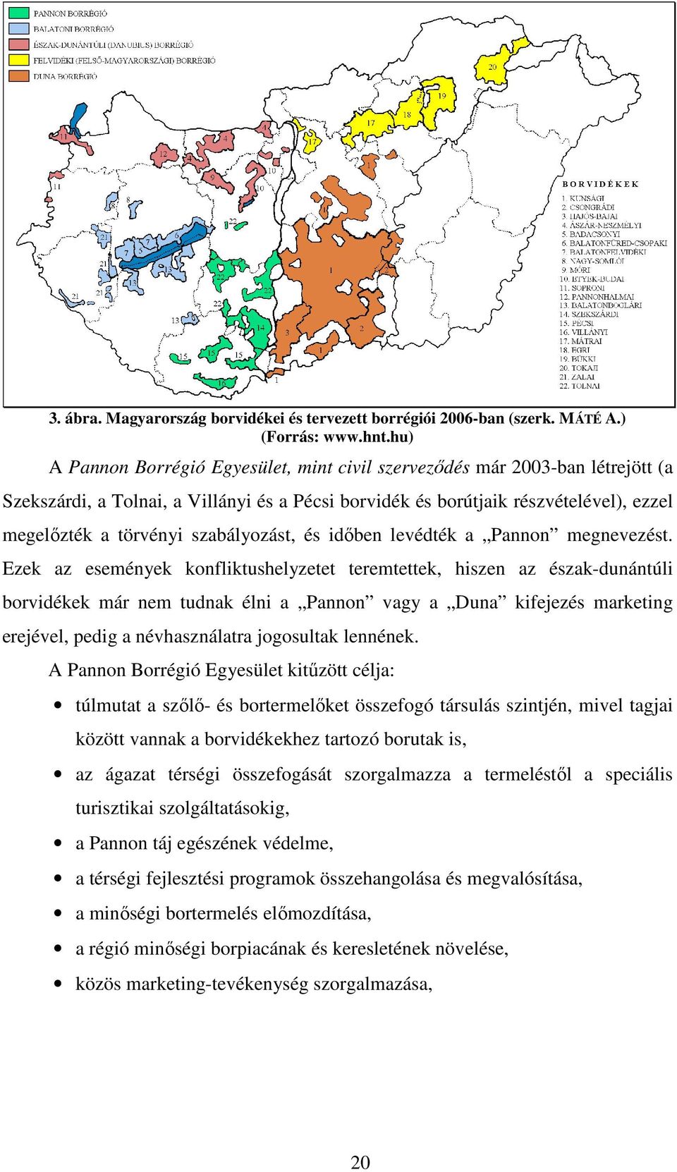 szabályozást, és idıben levédték a Pannon megnevezést.