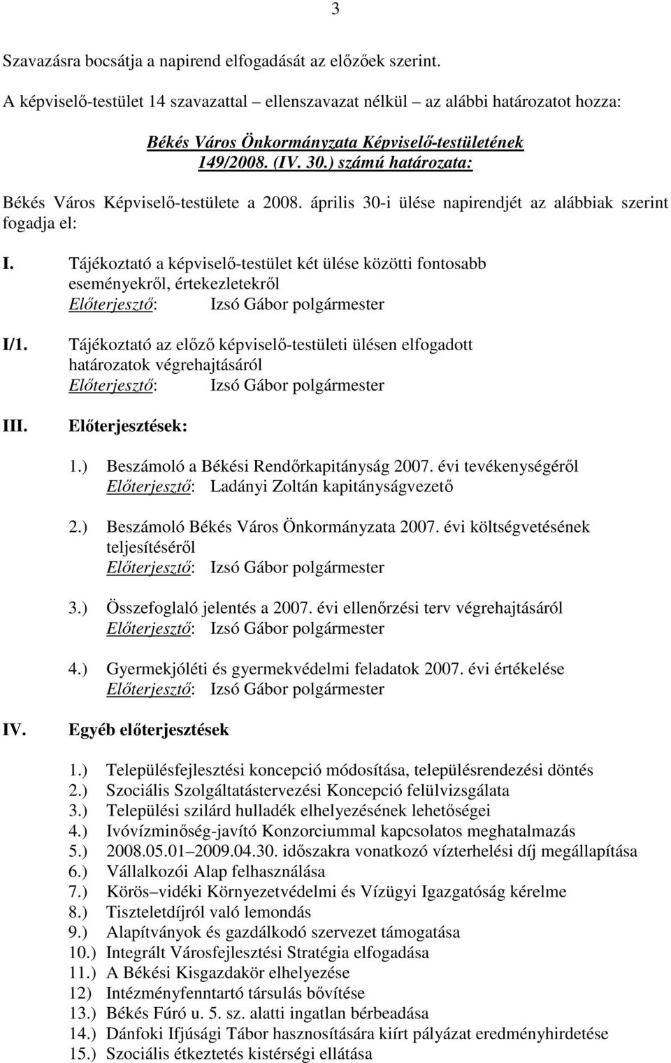 Tájékoztató a képviselı-testület két ülése közötti fontosabb eseményekrıl, értekezletekrıl Elıterjesztı: Izsó Gábor polgármester I/1. III.