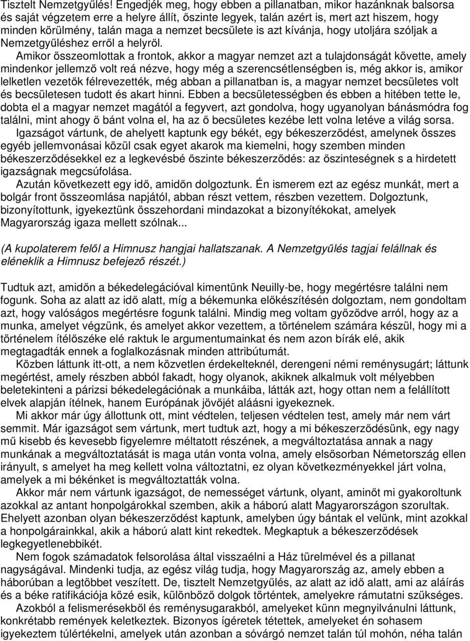 becsülete is azt kívánja, hogy utoljára szóljak a Nemzetgyűléshez erről a helyről.
