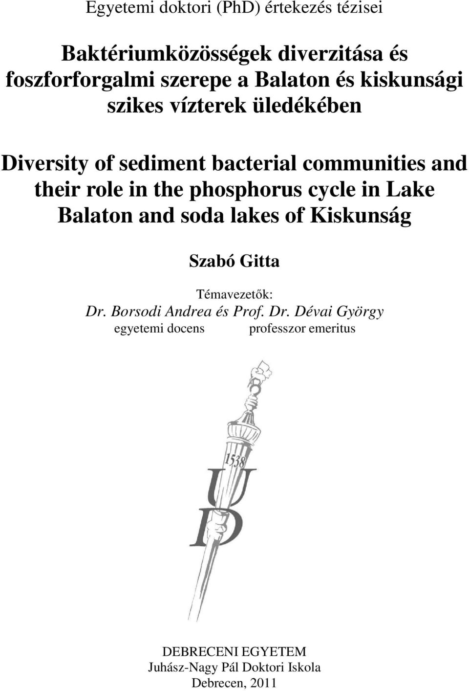 phosphorus cycle in Lake Balaton and soda lakes of Kiskunság Szabó Gitta Témavezetők: Dr.