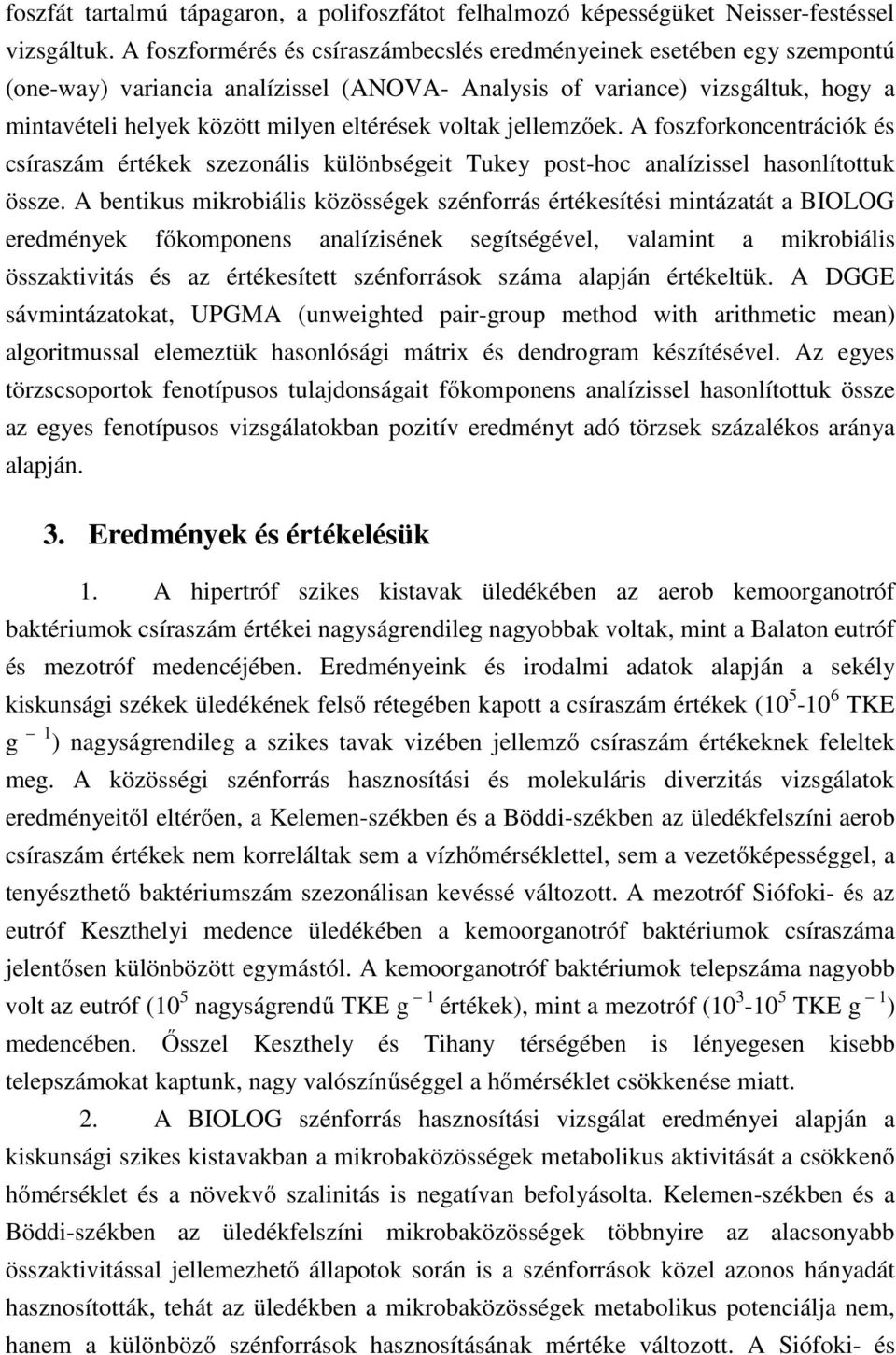 voltak jellemzőek. A foszforkoncentrációk és csíraszám értékek szezonális különbségeit Tukey post-hoc analízissel hasonlítottuk össze.