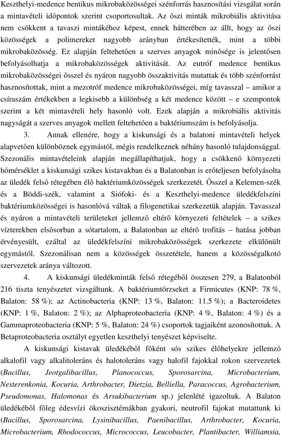 mikrobaközösség. Ez alapján feltehetően a szerves anyagok minősége is jelentősen befolyásolhatja a mikrobaközösségek aktivitását.