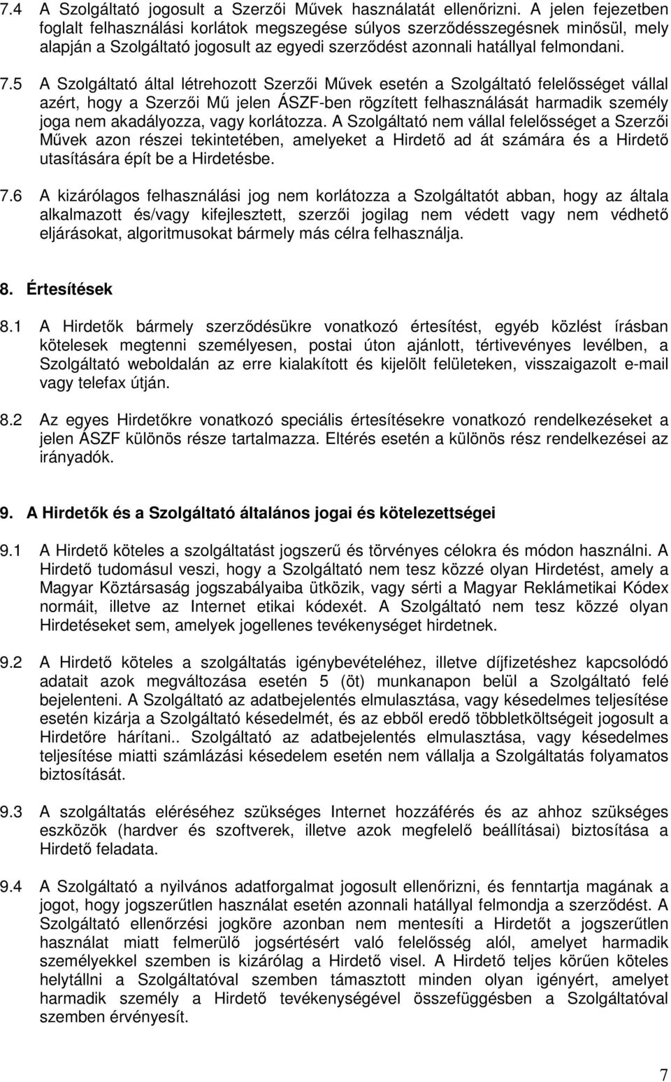 5 A Szolgáltató által létrehozott Szerzői Művek esetén a Szolgáltató felelősséget vállal azért, hogy a Szerzői Mű jelen ÁSZF-ben rögzített felhasználását harmadik személy joga nem akadályozza, vagy