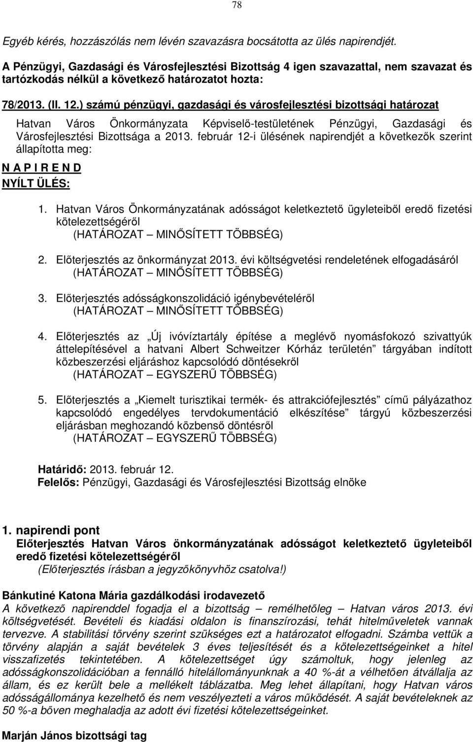 február 12-i ülésének napirendjét a következők szerint állapította meg: N A P I R E N D NYÍLT ÜLÉS: 1.