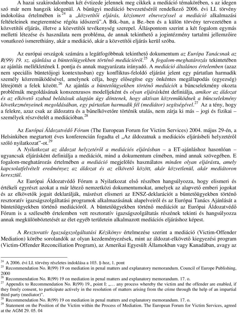 -ben és a külön törvény tervezetében a közvetítıi eljárás, illetve a közvetítıi tevékenység szerepel.