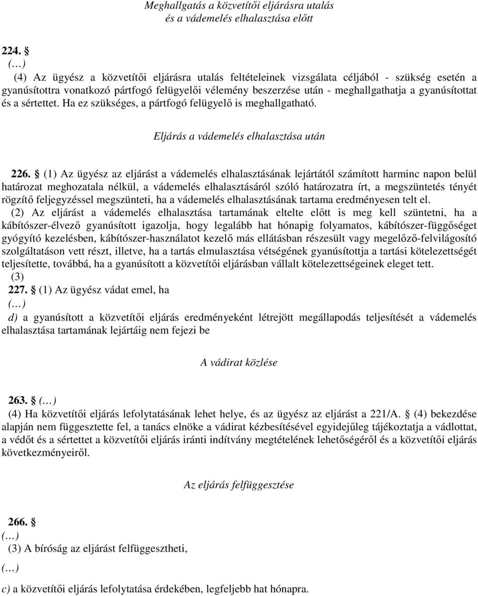 gyanúsítottat és a sértettet. Ha ez szükséges, a pártfogó felügyelı is meghallgatható. Eljárás a vádemelés elhalasztása után 226.