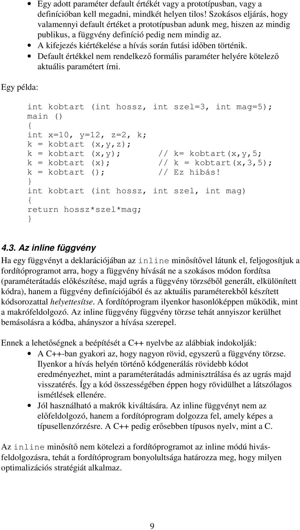 A kifejezés kiértékelése a hívás során futási idÿben történik. Default értékkel nem rendelkezÿ formális paraméter helyére kötelezÿ aktuális paramétert írni.