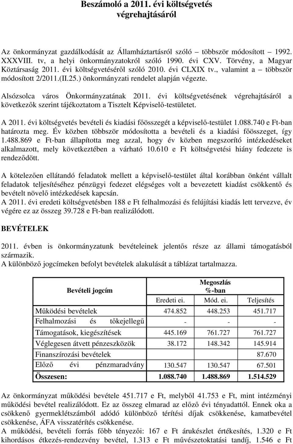 Alsózsolca város Önkormányzatának 2011. évi költségvetésének végrehajtásáról a következők szerint tájékoztatom a Tisztelt Képviselő-testületet. A 2011.