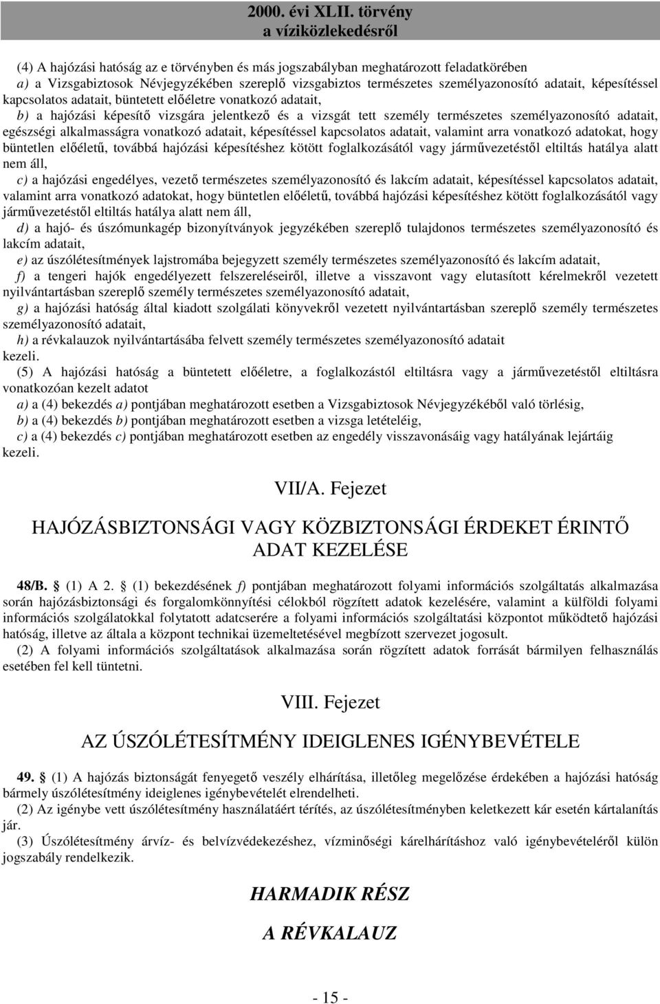 vonatkozó adatait, képesítéssel kapcsolatos adatait, valamint arra vonatkozó adatokat, hogy büntetlen elıélető, továbbá hajózási képesítéshez kötött foglalkozásától vagy jármővezetéstıl eltiltás