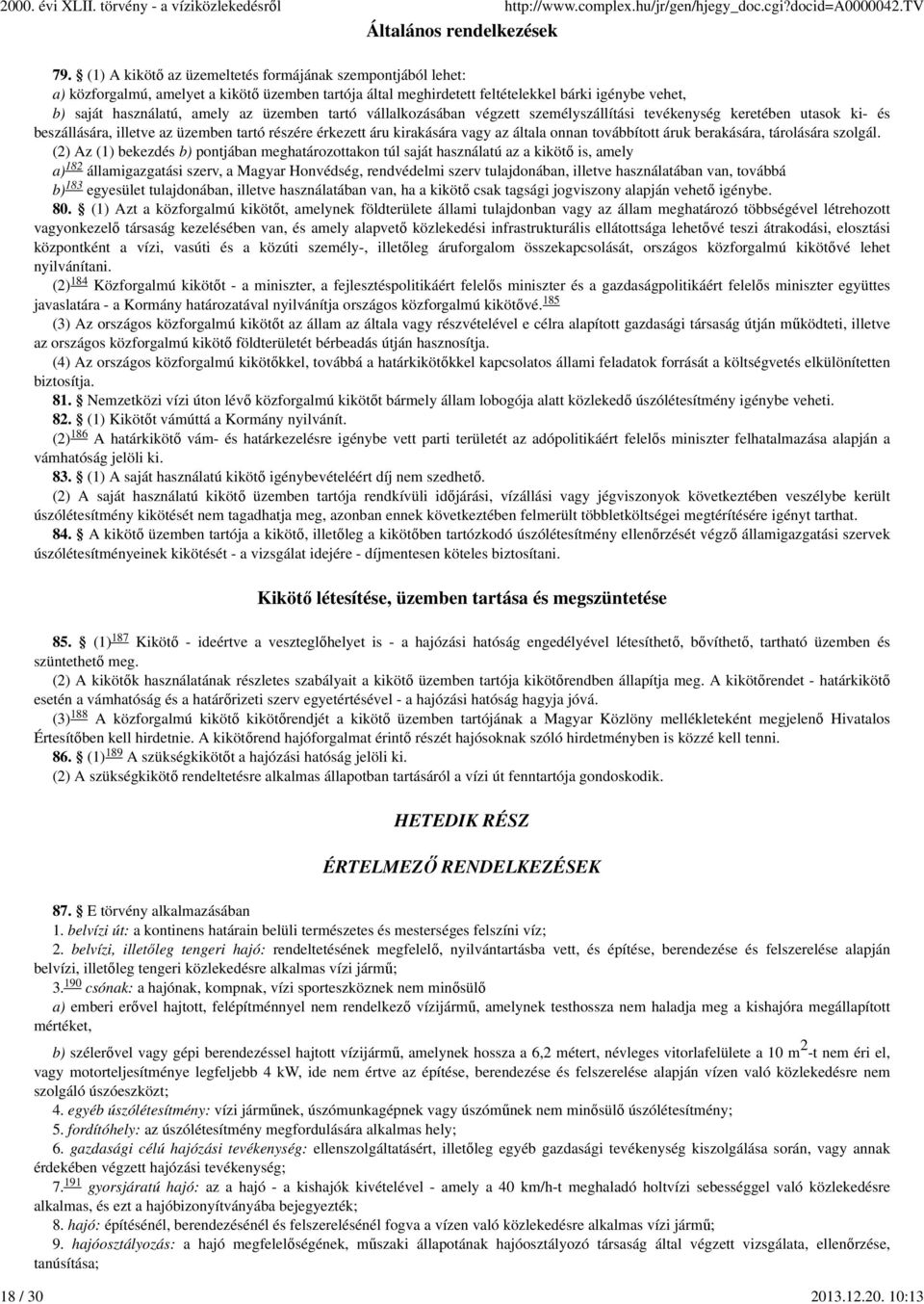 üzemben tartó vállalkozásában végzett személyszállítási tevékenység keretében utasok ki- és beszállására, illetve az üzemben tartó részére érkezett áru kirakására vagy az általa onnan továbbított