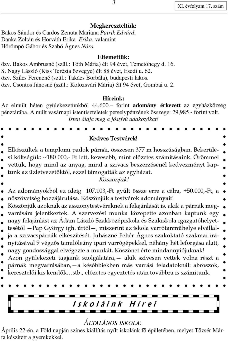 : Kolozsvári Mária) élt 94 évet, Gombai u. 2. Híreink: Az elmúlt héten gyülekezetünkbıl 44,600. forint adomány érkezett az egyházközség pénztárába.
