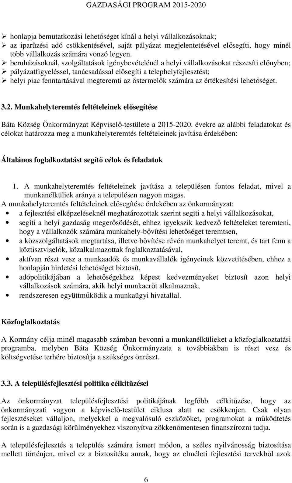 az őstermelők számára az értékesítési lehetőséget. 3.2. Munkahelyteremtés feltételeinek elősegítése Báta Község Önkormányzat Képviselő-testülete a 2015-2020.