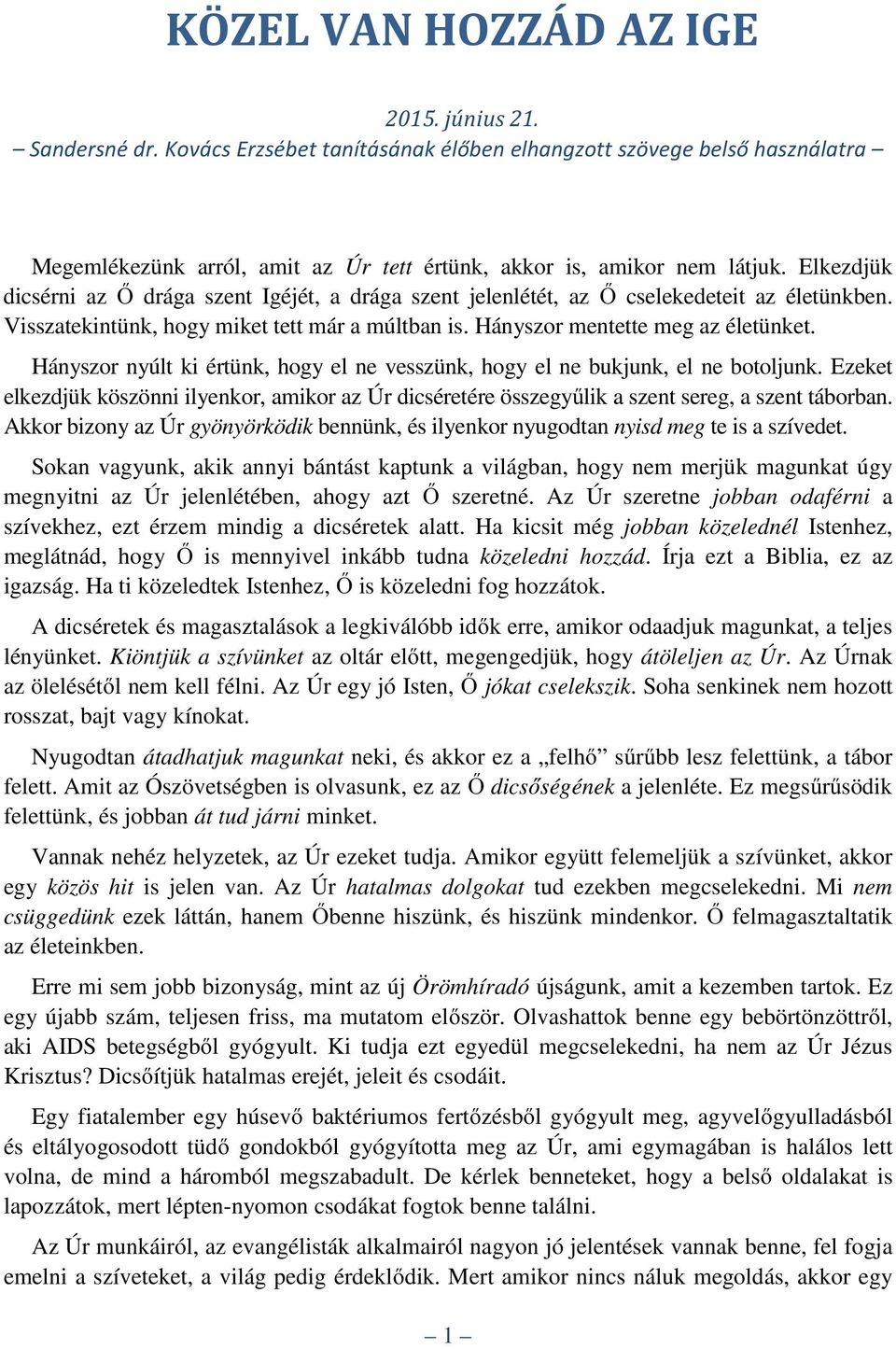 Hányszor nyúlt ki értünk, hogy el ne vesszünk, hogy el ne bukjunk, el ne botoljunk. Ezeket elkezdjük köszönni ilyenkor, amikor az Úr dicséretére összegyűlik a szent sereg, a szent táborban.